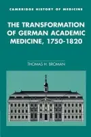 Transformation of German Academic Medicine, 1750-1820 - Broman, Thomas H. (University of Wisconsin, Madison)