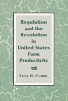 Regulation and the Revolution in United States Farm Productivity - Clarke, Sally H. (University of Texas, Austin)