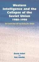 Western Intelligence and the Collapse of the Soviet Union - Arbel, David a Edelist, Ran
