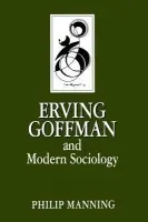 Erving Goffman and Modern Sociology - Manning, Philip (Cleveland State University)