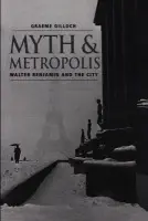 Myth and Metropolis - Gilloch, Graeme