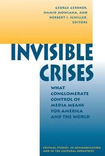 Invisible Crises - Gerbner, George