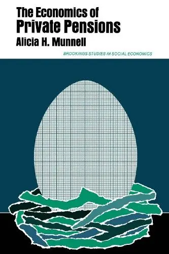 Economics of Private Pensions - Munnell, Alicia H.