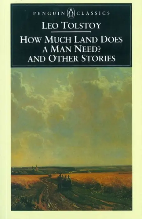 How Much Land Does a Man Need? & Other Stories - Tolstoy, Leo