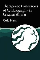 Therapeutic Dimensions of Autobiography in Creative Writing - Hunt, Celia