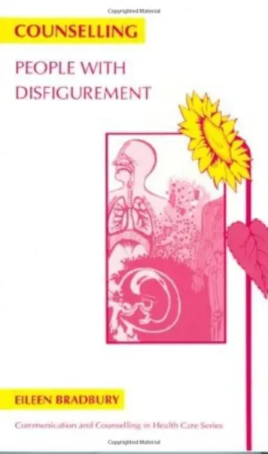 Counselling People with Disfigurement - Bradbury, Eileen (The Alexandra Hospital, Cheshire)