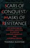 Scars of Conquest/Masks of Resistance - Olaniyan, Tejumola (Assistant Professor of English, Assistant Professor of English, University of Viorginia)