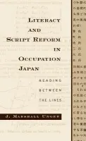 Literacy and Script Reform in Occupation Japan - Unger, J. Marshall (Professor of East Asian Languages and Literatures, Professor of East Asian Languages and Literatures, University of Maryland)