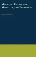 Modeling Rationality, Morality, and Evolution - Danielson, Peter (Professor of Philosophy, Professor of Philosophy, University of British Columbia, Vancouver)