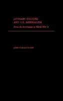 Literary Culture and US Imperialism - Rowe, John Carlos (Professor of English, Professor of English, University of of California at Irvine)