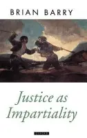 Justice as Impartiality - Barry, Brian (Arnold A. Saltzman Professor in the Department of Philosophy and Political Science, Columbia University, Arnold A. Saltzman Professor in the Department of Philosophy and Political Science, Columbia University)