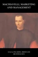 Machiavelli, Marketing and Management - Harris, Phil a Lock, Andrew a Rees, Patricia