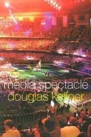 Media Spectacle - Kellner, Douglas