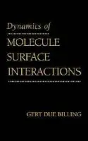 Dynamics of Molecule Surface Interaction - Billing, Gert Due (University of Copenhagen, Denmark)