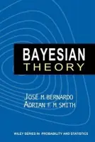 Bayesian Theory - Bernardo, Jose M. (University de Valencia, Spain) a Smith, Adrian F. M. (Imperial College of Science, Technology and Medicine, UK)