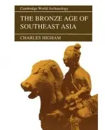Bronze Age of Southeast Asia - Higham, Charles (University of Otago, New Zealand)