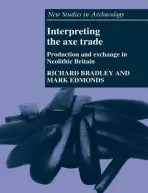 Interpreting the Axe Trade - Bradley, Richard (University of Reading) a Edmonds, Mark (Corpus Christi College, Cambridge)