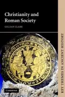 Christianity and Roman Society - Clark, Gillian (University of Bristol)