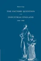 Factory Question and Industrial England, 1830-1860 - Gray, Robert (University of Portsmouth)