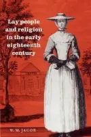 Lay People and Religion in the Early Eighteenth Century - Jacob, W. M.