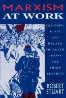 Marxism at Work - Stuart, Robert (University of Western Australia, Perth)
