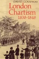 London Chartism 1838-1848 - Goodway, David