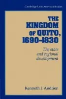 Kingdom of Quito, 1690-1830 - Andrien, Kenneth J. (Ohio State University)
