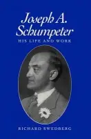 Joseph A. Schumpeter - Swedberg, Richard (Associate Professor, Department of Sociology, University of Stockholm, Sweden)