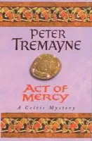 Act of Mercy (Sister Fidelma Mysteries Book 8) - Peter Tremayne