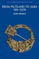 From Pictland to Alba, 789-1070 - Woolf, Alex (Lecturer in Early Scottish History, University of St Andrews)