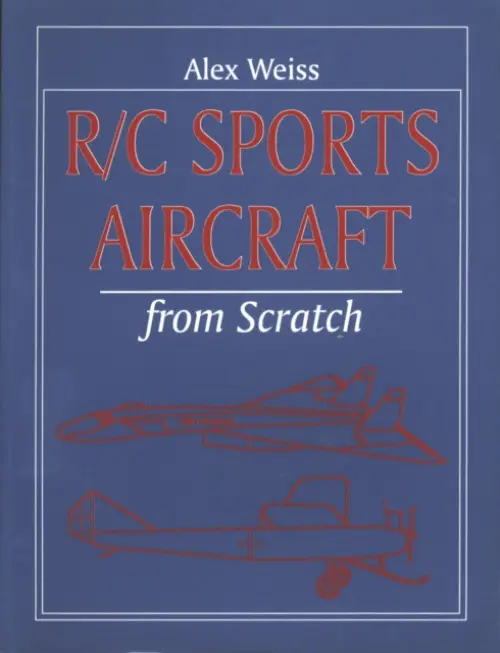 R/C Sports Aircraft from Scratch - Weiss, Alex