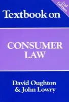 Textbook on Consumer Law - Oughton, David (Professor of Commercial Law, Professor of Commercial Law, De Montfort University) a Lowry, John (Reader in Law, Reader in Law, University of Warwick)