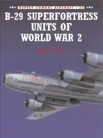 B-29 Superfortress Units of World War 2 - Dorr, Robert F.