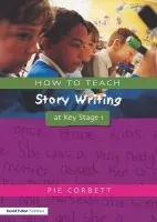 How to Teach Story Writing at Key Stage 1 - Corbett, Pie