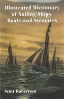 Illustrated Dictionary of Sailing Ships, Boats and Steamers - Robertson, Scott