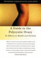 Guide to the Polycystic Ovary - Kovacs, Professor Gabor a Smith, Jane