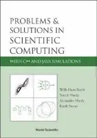 Problems And Solutions In Scientific Computing With C++ And Java Simulations - Stoop, Ruedi (Univ Of Zurich (Eth Zurich), Switzerland) a Hardy, Alexandre (Univ Of Johannesburg, South Africa) a Hardy, Yorick (Univ Of The Witwatersrand, Johannesburg, South Africa) a Steeb, Willi-hans (Univ Of Johannesburg, South Africa)