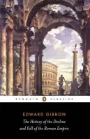 History of the Decline and Fall of the Roman Empire - Gibbon, Edward
