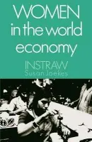 Women in the World Economy - Joekes, Susan P. (Institute of Development Studies, Institute of Development Studies, University of Sussex a  on behalf of the International Research and Training Institute for the Advancement of Women (INSTRAW) at the United Nations)