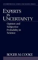 Experts in Uncertainty - Cooke, Roger M. (Associate Professor of Mathematics and Informatics, Associate Professor of Mathematics and Informatics, Delft University of Technology, The Netherlands)