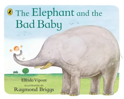 Elephant and the Bad Baby - Vipont, Elfrida a Briggs, Raymond