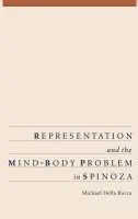 Representation and the Mind-Body Problem in Spinoza - Rocca, Michael Della (Assistant Professor of Philosophy, Assistant Professor of Philosophy, Yale University)