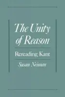 Unity of Reason - Neiman, Susan (Associate Professor of Philosophy, Associate Professor of Philosophy, Tel Aviv University)
