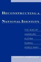 Reconstructing a National Identity - Rozenblit, Marsha L. (Harvey Meyerhoff Professor of Modern Jewish History, Harvey Meyerhoff Professor of Modern Jewish History, University of Maryland, College Park)