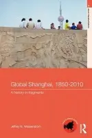 Global Shanghai, 1850-2010 - Wasserstrom, Jeffrey N (University of California, Irvine, USA)