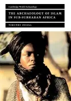 Archaeology of Islam in Sub-Saharan Africa - Insoll, Timothy (University of Manchester)