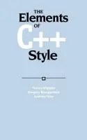 Elements of C++ Style - Misfeldt, Trevor (Centerspace, Oregon) a Bumgardner, Gregory a Gray, Andrew (IntelliChem Inc.) a Xiaoping, Luo