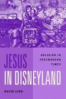 Jesus in Disneyland - Lyon, David (Queen's University, Kingston, Ontario)