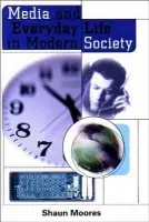 Media and Everyday Life in Modern Society - Moores, Shaun (Reader in Media and Cultural Studies, University of Sunderland)