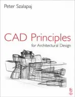 CAD Principles for Architectural Design - Szalapaj, Peter